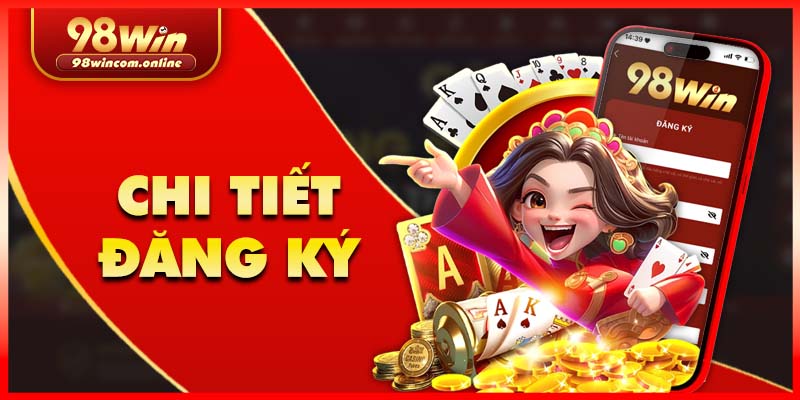 Hướng dẫn chi tiết các thao tác đăng ký 98Win 